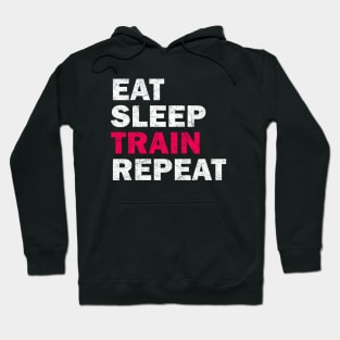 Eat Sleep Train Repeat - Gym Lovers Gift Hoodie